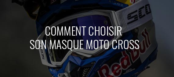 Guide d'achat : Comment choisir son masque de moto-cross ?