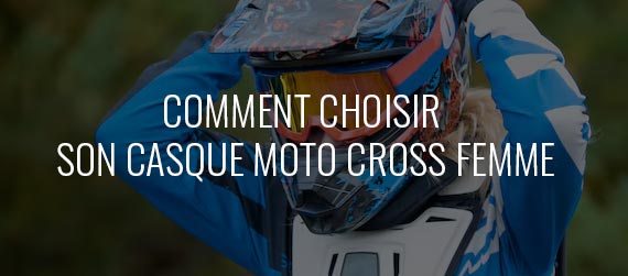 guide d'achat - Comment choisir son casque moto-cross femme ?