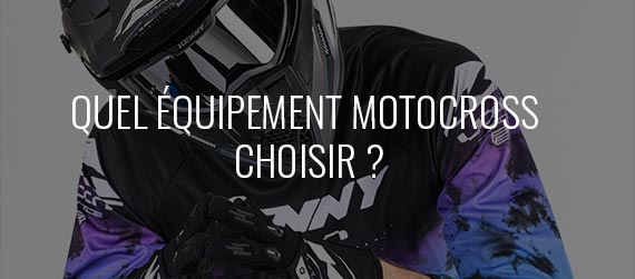 guide d'achat - Quel équipement moto-cross choisir ?