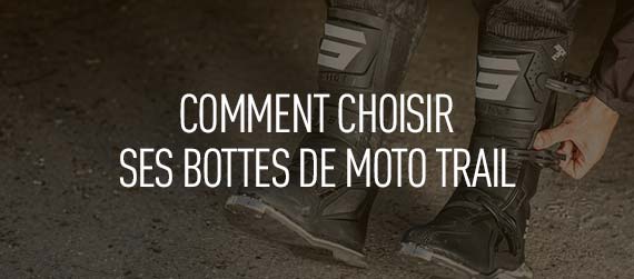 guide d'achat -  choisir ses bottes trail de moto